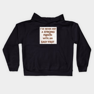 I Have Never Met A Strong Person With An Easy Past - 3 Kids Hoodie